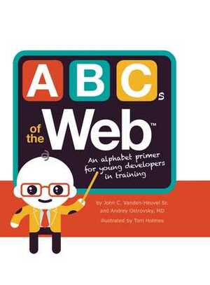 ABCs of the Web by Andrey Ostrovsky, John C. Vanden-Heuvel Sr.
