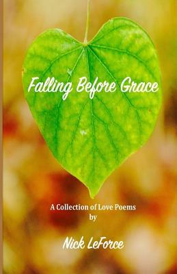 Falling Before Grace: A Collection of Love Poems by Nick Leforce