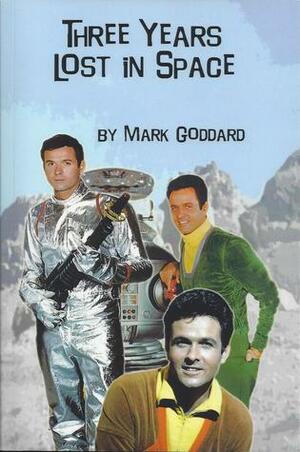 Three Years Lost in Space by Mark Goddard