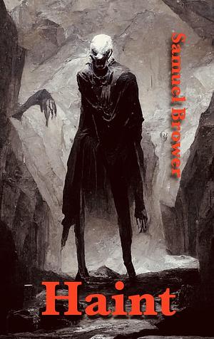 Haint: A Dark Vampire Horror Novel Featuring the Gallogly Family by Samuel Brower