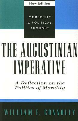 The Augustinian Imperative: A Reflection on the Politics of Morality by William E. Connolly
