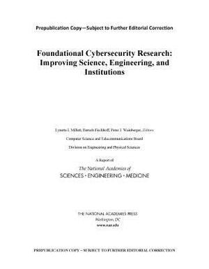 Foundational Cybersecurity Research: Improving Science, Engineering, and Institutions by Computer Science and Telecommunications, Division on Engineering and Physical Sci, National Academies of Sciences Engineeri