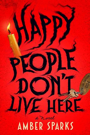 Happy People Don't Live Here: A Novel by Amber Sparks