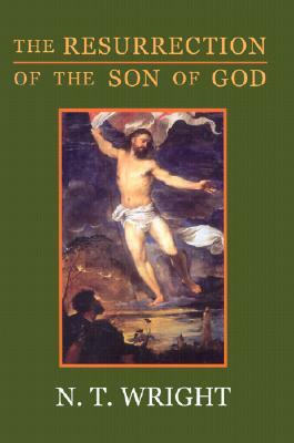 The Resurrection of the Son of God by N.T. Wright