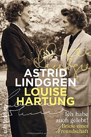 Ich habe auch gelebt!: Briefe einer Freundschaft by Luise Hartung, Astrid Lindgren, Jette Glargaard, Jens Andersen