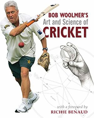 Bob Woolmer's Art and Science of Cricket by Tim Noakes, Richie Benaud, Bob Woolmer