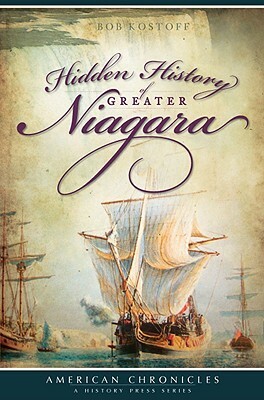 Hidden History of Greater Niagara by Bob Kostoff