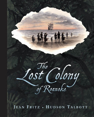 The Lost Colony of Roanoke by Jean Fritz, Hudson Talbott