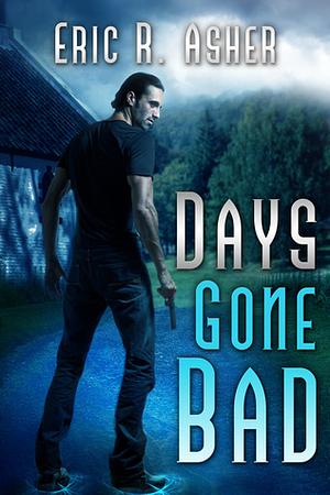 Days Gone Bad by Eric R. Asher