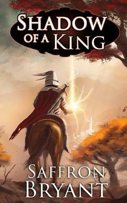 Shadow of a King by Saffron Bryant, S. J. Bryant