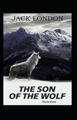 The Son of the Wolf Illustrated by Jack London