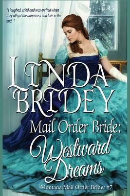 Mail Order Bride: Westward Dreams: A Clean Historical Mail Order Bride Romance Novel by Linda Bridey