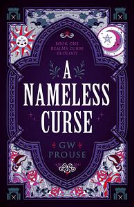 A Nameless Curse: Realms Curse, #1 by G.W. Prouse