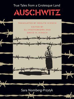 Auschwitz: True Tales from a Grotesque Land by Sara Nomberg-Przytyk