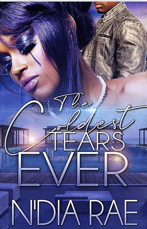 The Coldest Tears Ever by N'Dia Rae