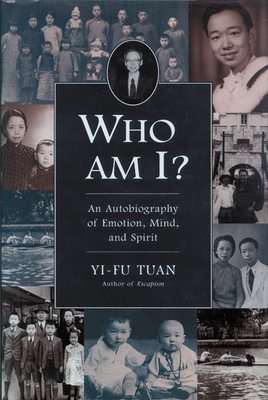 Who Am I?: An Autobiography of Emotion, Mind, and Spirit by Yi-Fu Tuan