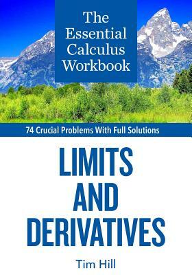 The Essential Calculus Workbook: Limits and Derivatives by Tim Hill