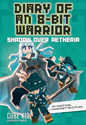 Diary of an 8-Bit Warrior: Shadow Over Aetheria by Cube Kid