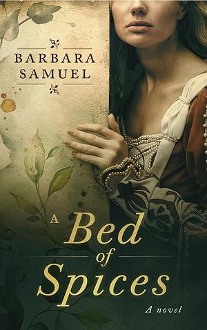 A Bed of Spices by Barbara Samuel