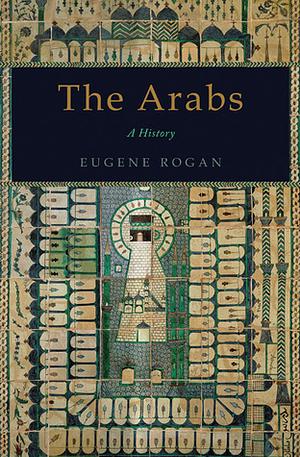 The Arabs: A History by Eugene Rogan