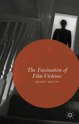 The Fascination of Film Violence by Henry Bacon