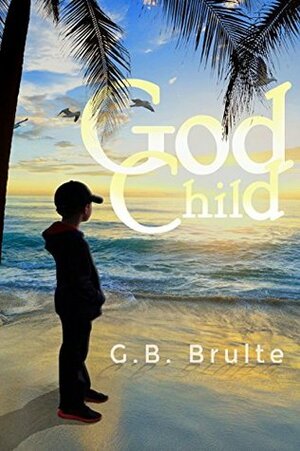 God Child by G.B. Brulte