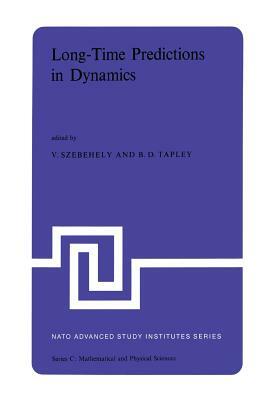 Long-Time Predictions in Dynamics: Proceedings of the NATO Advanced Study Institute Held in Cortina d'Ampezzo, Italy, August 3-16, 1975 by 