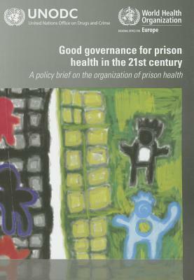 Good Governance for Prison Health in the 21st Century: A Policy Brief on the Organizatiom of Prison Health by Who Regional Office for Europe