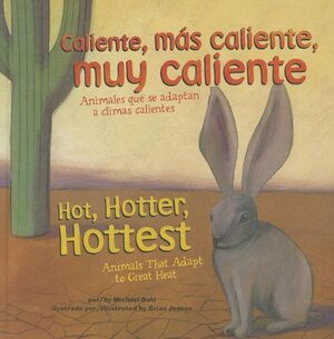 Caliente, M�s Caliente, Muy Caliente/Hot, Hotter, Hottest: Animales Que Se Adaptan a Climas Calientes/Animals That Adapt to Great Heat by Michael Dahl