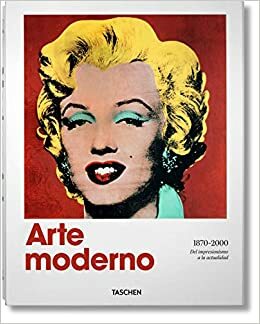 Arte Moderno 1870-2000: Del impresionismo a la actualidad by Hans Werner Holzwarth