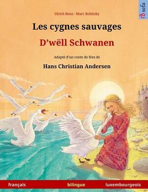 Les cygnes sauvages - D'wëll Schwanen. Livre bilingue pour enfants adapté d'un conte de fées de Hans Christian Andersen (français - luxembourgeois): A by Hans Christian Andersen