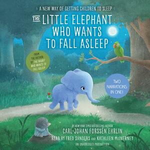 The Little Elephant Who Wants to Fall Asleep: A New Way of Getting Children to Sleep by Carl-Johan Forssén Ehrlin