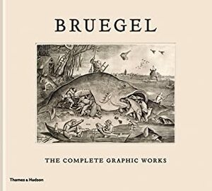 Bruegel: The Complete Graphic Works by Maarten Bassens, Jan Van Der Stock, Joris Van Grieken, Lieve Watteeuw