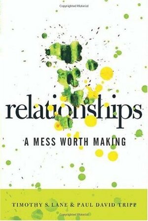 Relationships: A Mess Worth Making by Paul David Tripp, Timothy S. Lane