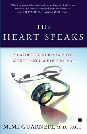 The Heart Speaks: A Cardiologist Reveals the Secret Language of Healing by Mimi Guarneri