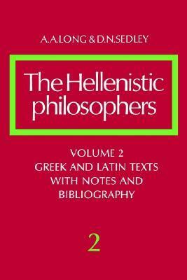 The Hellenistic Philosophers, Volume 2: Greek and Latin Texts with Notes and Bibliography by David N. Sedley, Anthony A. Long