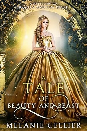 A Tale of Beauty and Beast: A Retelling of Beauty and the Beast by Melanie Cellier