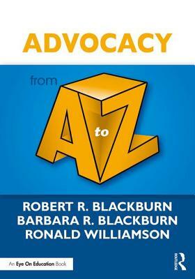 Advocacy from A to Z by Ronald Williamson, Barbara R. Blackburn, Robert Blackburn