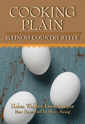 Cooking Plain, Illinois Country Style by Bruce Kraig, Helen Walker Linsenmeyer