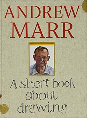 A Short Book About Drawing by Andrew Marr