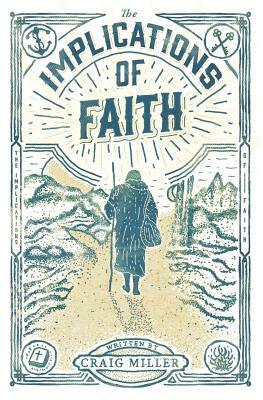 The Implications of Faith: a book about faith, pilgrimage, and revival by Craig Miller