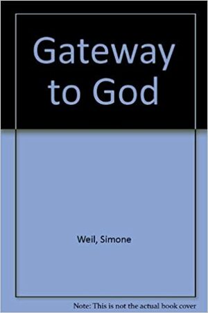 Gateway to God by Simone Weil