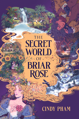 The Secret World of Briar Rose by Cindy Pham
