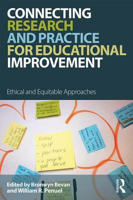 Connecting Research and Practice for Educational Improvement: Ethical and Equitable Approaches by Bronwyn Bevan, William R. Penuel