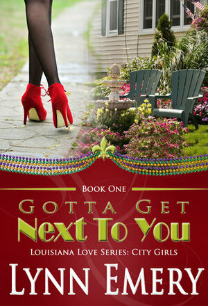 Gotta Get Next To You by Lynn Emery