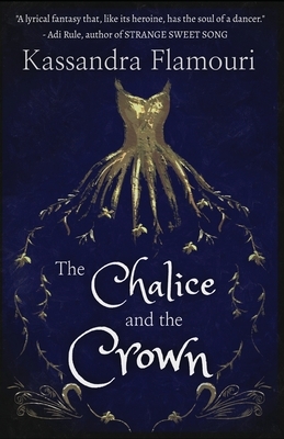 The Chalice and the Crown by Kassandra Flamouri