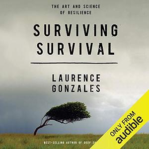 Surviving Survival: The Art and Science of Resilience by Laurence Gonzales