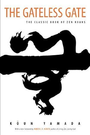The Gateless Gate: The Classic Book of Zen Koans by Wumen Huikai, Koun Yamada, Ruben L.F. Habito