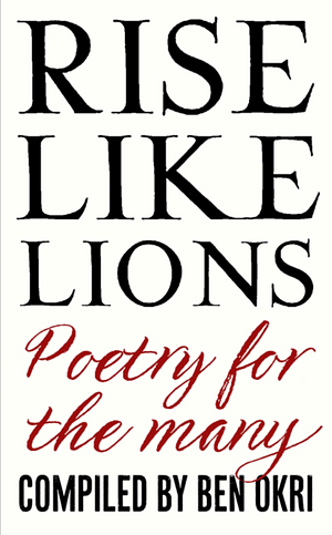 Rise Like Lions: Poetry for the Many by Ben Okri