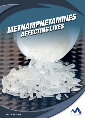 Methamphetamines: Affecting Lives by K. A. Artanne